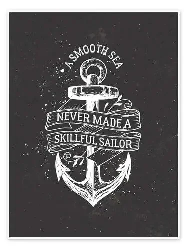 A smooth sea never made a skillful sailor de dear dear